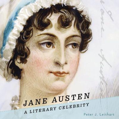 Jane Austen: A Literary Celebrity Audiobook, by Peter J. Leithart