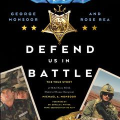 Defend Us in Battle: The True Story of MA2 Navy SEAL Medal of Honor Recipient Michael A. Monsoor Audiobook, by George Monsoor