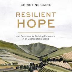 Resilient Hope: 100 Devotions for Building Endurance in an Unpredictable World Audiobook, by Christine Caine