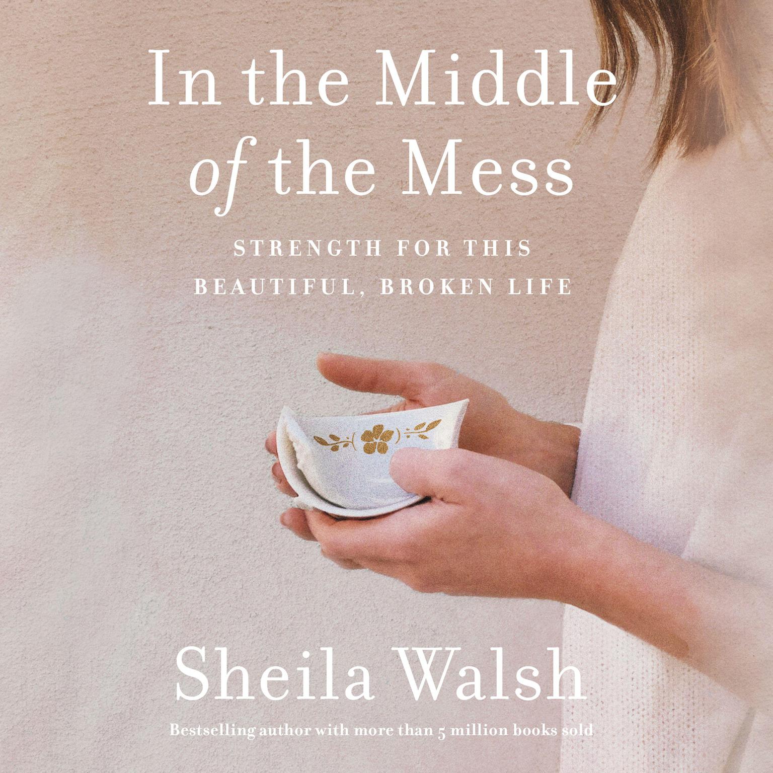 In the Middle of the Mess: Strength for This Beautiful, Broken Life Audiobook, by Sheila Walsh