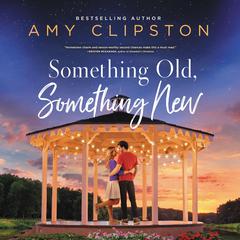 Something Old, Something New: A Sweet Contemporary Romance Audiobook, by Amy Clipston