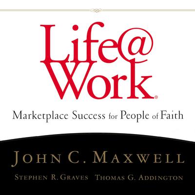 Life@Work: Marketplace Success for People of Faith Audiobook, by John C. Maxwell