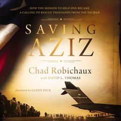 Saving Aziz: How the Mission to Help One Became a Calling to Rescue Thousands from the Taliban Audiobook, by Chad Robichaux