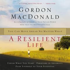 A Resilient Life: You Can Move Ahead No Matter What Audiobook, by Gordon MacDonald