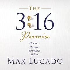 The 3:16 Promise: He Loves.  He Gives.  We Believe.  We Live. Audiobook, by 
