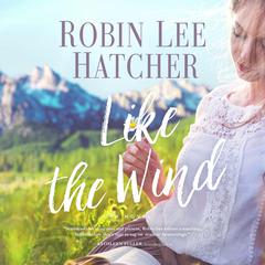 Like the Wind Audiobook, by Robin Lee Hatcher