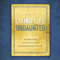 Living Life Undaunted: 365 Readings and Reflections from Christine Caine Audiobook, by Christine Caine