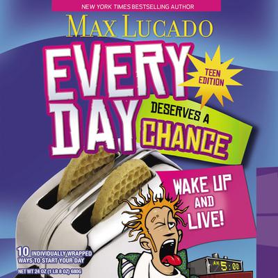 Every Day Deserves a Chance - Teen Edition: Wake Up and Live! Audiobook, by Max Lucado