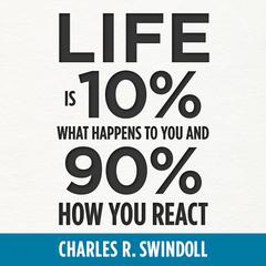 Life Is 10% What Happens to You and 90% How You React Audiobook, by Charles R. Swindoll