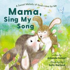 Mama, Sing My Song: A Sweet Melody of Gods Love for Me Audiobook, by Amanda Seibert