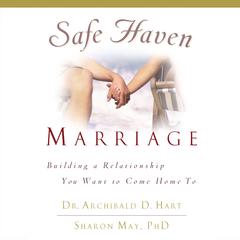 Safe Haven Marriage: Building a Relationship You Want to Come Home To Audiobook, by Archibald D. Hart