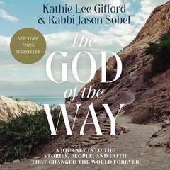 The God of the Way: A Journey into the Stories, People, and Faith That Changed the World Forever Audiobook, by Kathie Lee Gifford