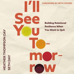 Ill See You Tomorrow: Building Relational Resilience When You Want to Quit Audiobook, by Heather Thompson Day