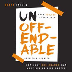 Unoffendable: How Just One Change Can Make All of Life Better (updated with two new chapters) Audiobook, by Brant Hansen