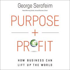 Purpose and Profit: How Business Can Lift Up the World Audiobook, by George Serafeim