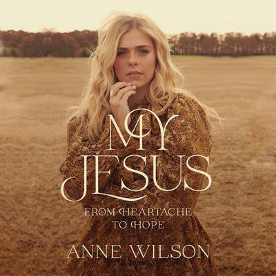 My Jesus: From Heartache to Hope Audiobook, by Anne Wilson