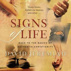 Signs of Life: Back to the Basics of Authentic Christianity Audiobook, by David Jeremiah