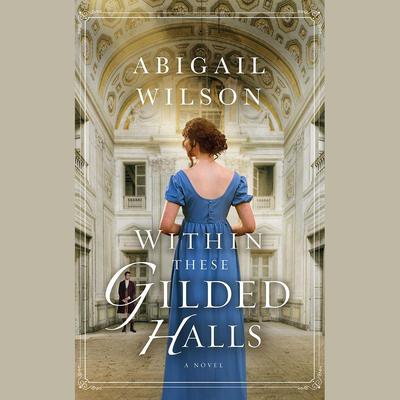 Within These Gilded Halls: A Regency Romance Audiobook, by Abigail Wilson