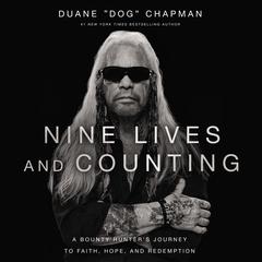Nine Lives and Counting: A Bounty Hunter’s Journey to Faith, Hope, and Redemption Audiobook, by Duane Chapman