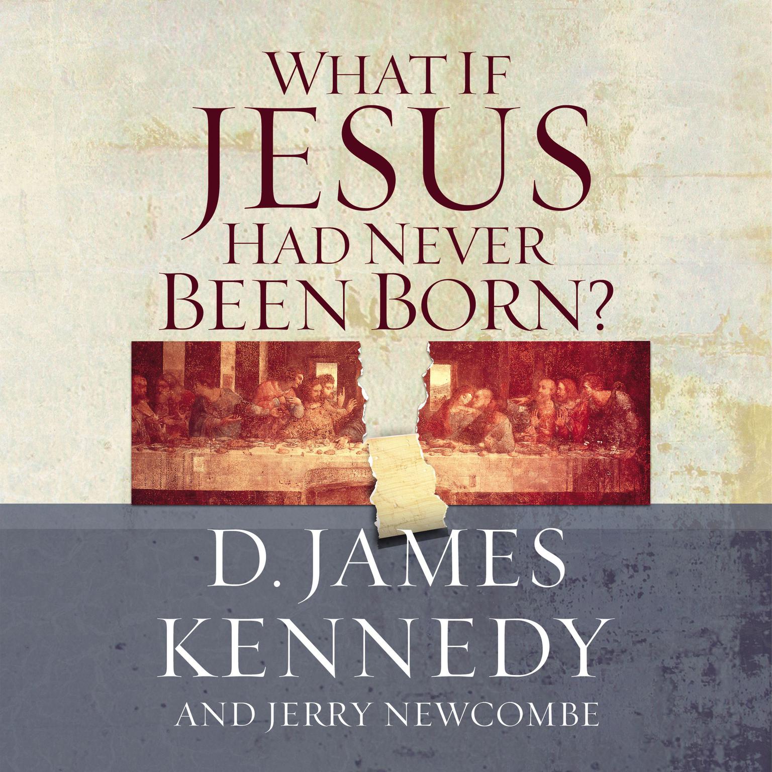 What If Jesus Had Never Been Born? Audiobook, by D. James Kennedy