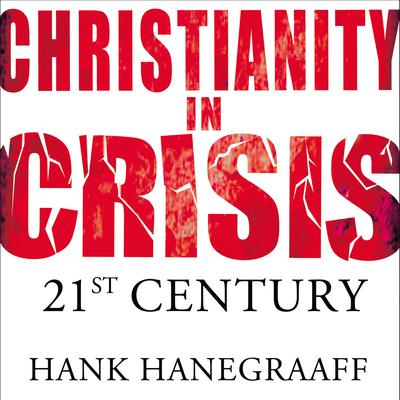 Christianity In Crisis: The 21st Century Audiobook, by Hank Hanegraaff
