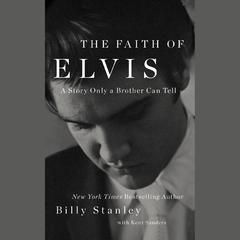 The Faith of Elvis: A story Only a Brother Can Tell Audiobook, by Billy Stanley