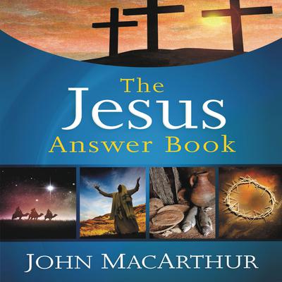 The Jesus Answer Book Audiobook, by John MacArthur