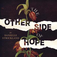 The Other Side of Hope: Flipping the Script on Cynicism and Despair and Rediscovering Our Humanity Audiobook, by Danielle Strickland
