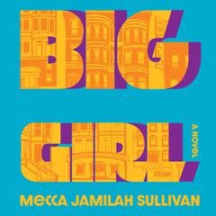 Big Girl: A Novel Audiobook, by Mecca Jamilah Sullivan