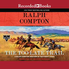 Ralph Compton The Too-Late Trail Audiobook, by Matthew P. Mayo
