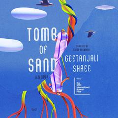 Tomb of Sand: A Novel Audiobook, by Geetanjali Shree