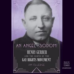 An Angel in Sodom: Henry Gerber and the Birth of the Gay Rights Movement Audiobook, by Jim Elledge