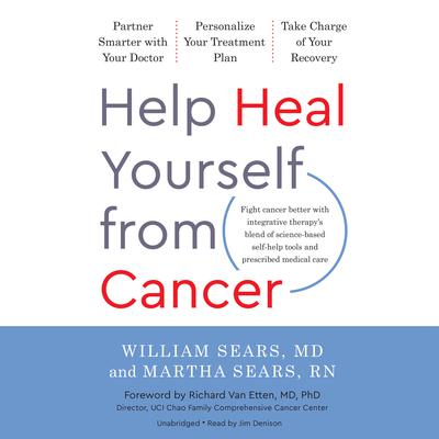 Help Heal Yourself from Cancer: Partner Smarter with Your Doctor, Personalize Your Treatment Plan, and Take Charge of Your Recovery Audiobook, by William Sears