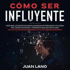 Cómo ser Influyente Audiobook, by Juan Lano