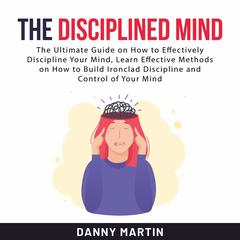 The Disciplined Mind Audiobook, by Danny Martin