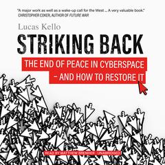 Striking Back: The End of Peace in Cyberspace—and How to Restore It Audiobook, by Lucas Kello