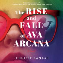 The Rise and Fall of Ava Arcana: A Novel Audiobook, by Jennifer Banash