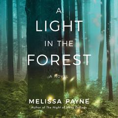 A Light in the Forest: A Novel Audiobook, by Melissa Payne