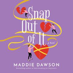 Snap Out of It: A Novel Audiobook, by Maddie Dawson