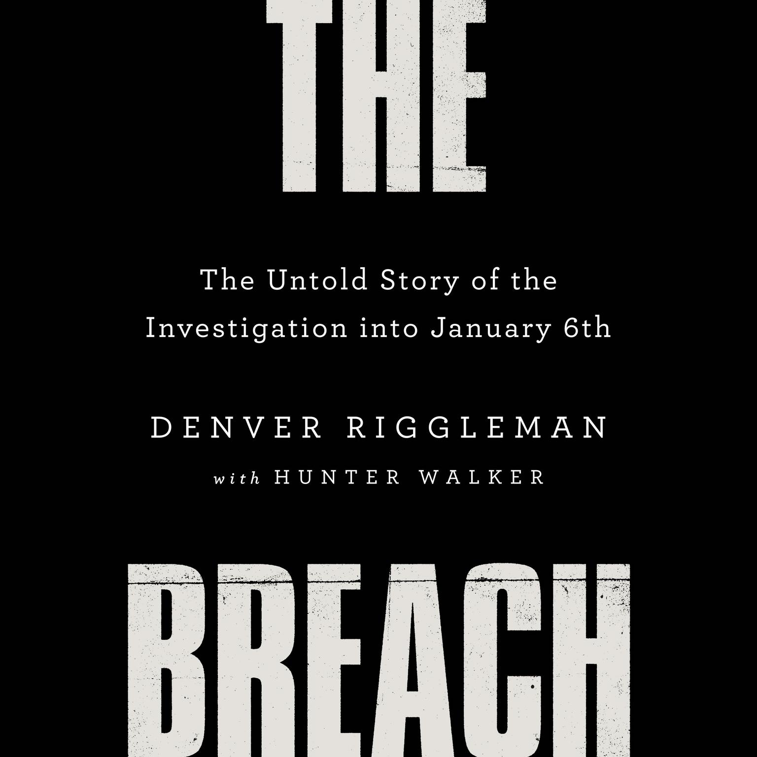 The Breach: The Untold Story of the Investigation into January 6th Audiobook, by Denver Riggleman