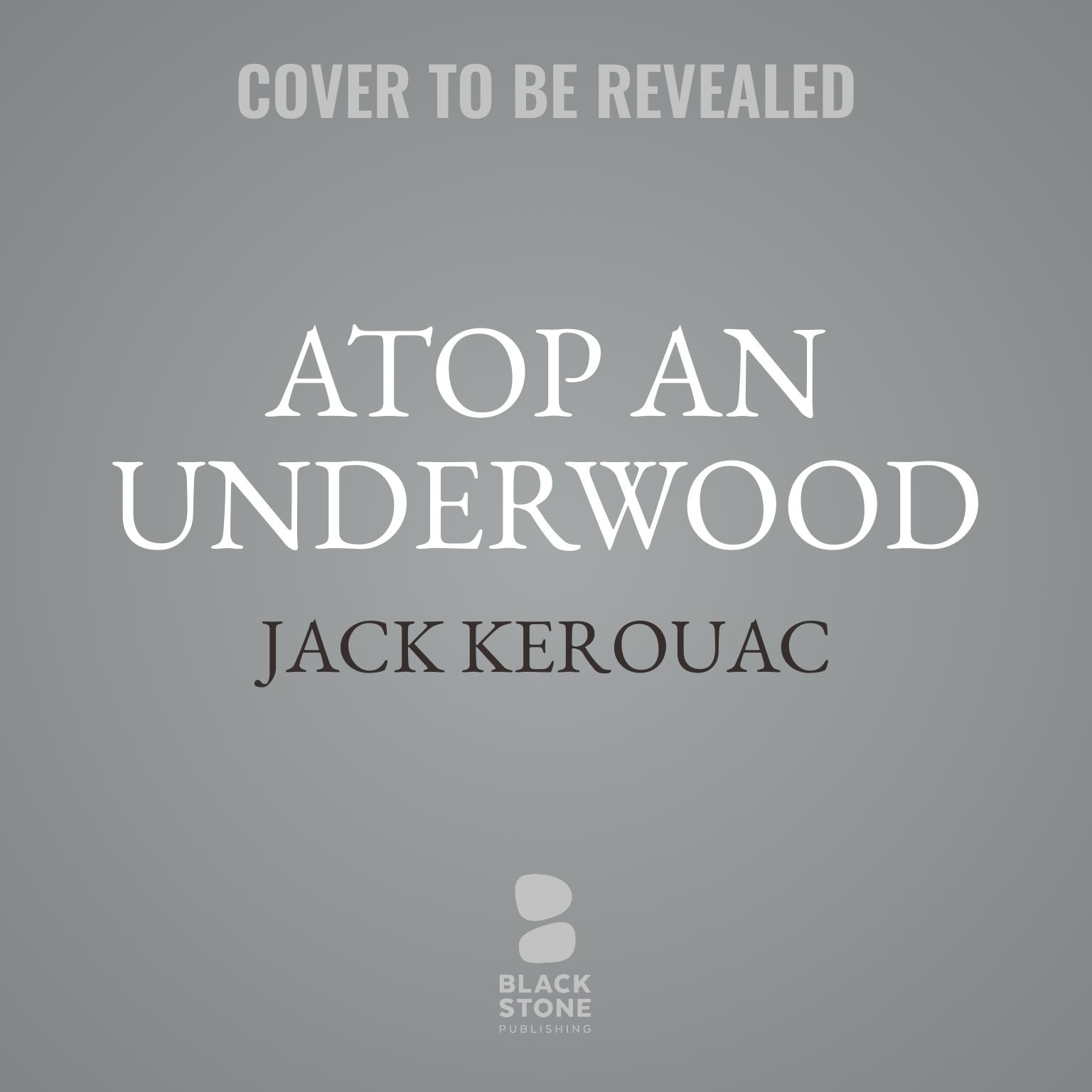 Atop an Underwood: Early Stories and Other Writings Audiobook, by Jack Kerouac