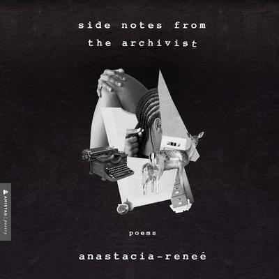 Side Notes from the Archivist: Poems Audiobook, by Anastacia-Reneé 