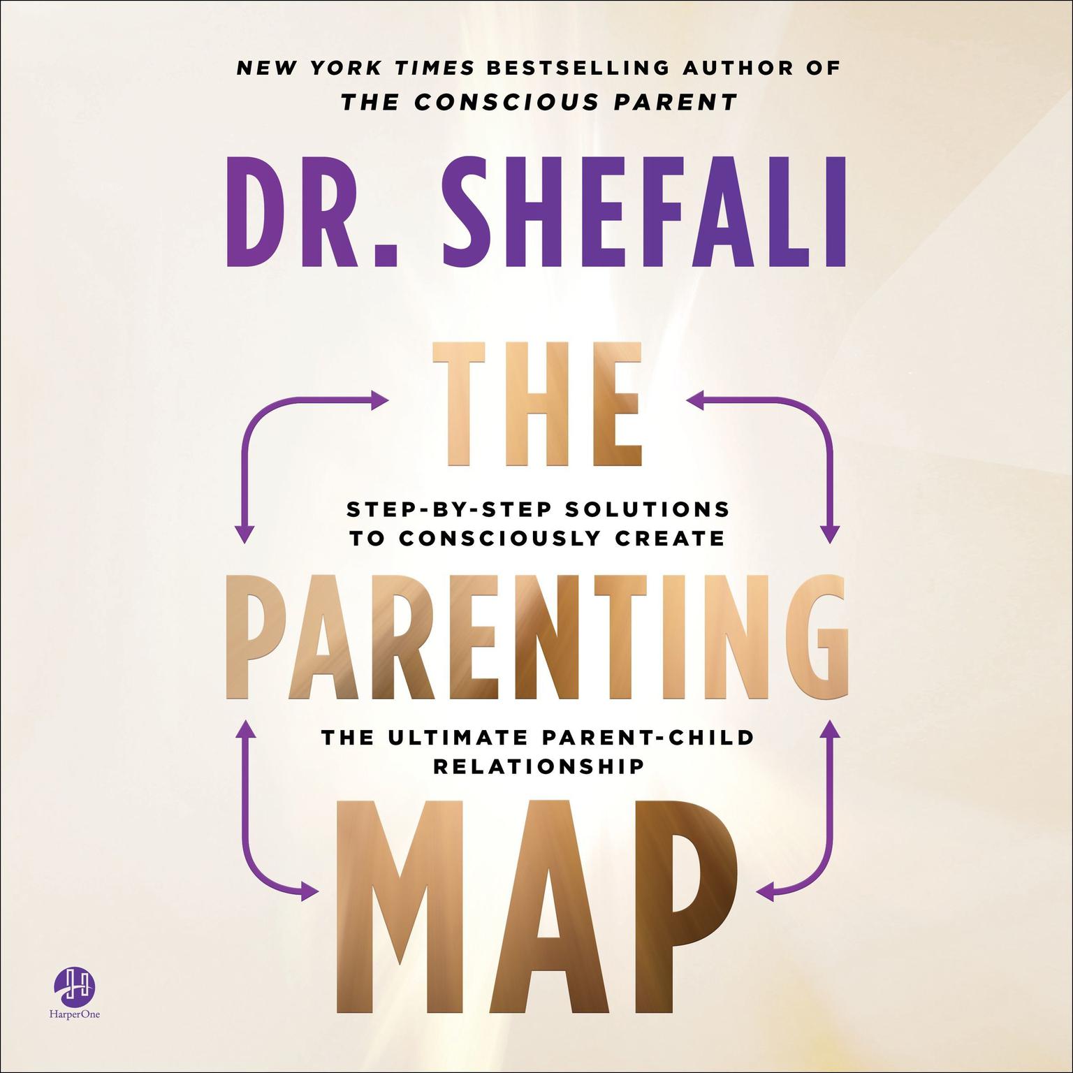 The Parenting Map: Step-by-Step Solutions to Consciously Create the Ultimate Parent-Child Relationship Audiobook, by Shefali Tsabary