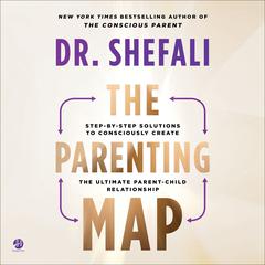 The Parenting Map: Step-by-Step Solutions to Consciously Create the Ultimate Parent-Child Relationship Audiobook, by 