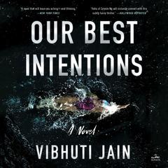 Our Best Intentions: A Novel Audiobook, by Vibhuti Jain