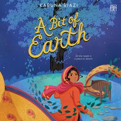 A Bit of Earth Audiobook, by Karuna Riazi