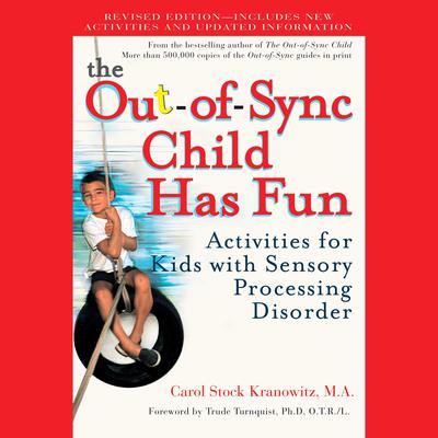 The Out-of-Sync Child Has Fun, Revised Edition: Activities for Kids with Sensory Processing Disorder Audiobook, by Carol Stock Kranowitz