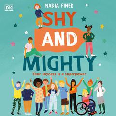 Shy and Mighty: Your Shyness is a Superpower Audiobook, by Nadia Finer