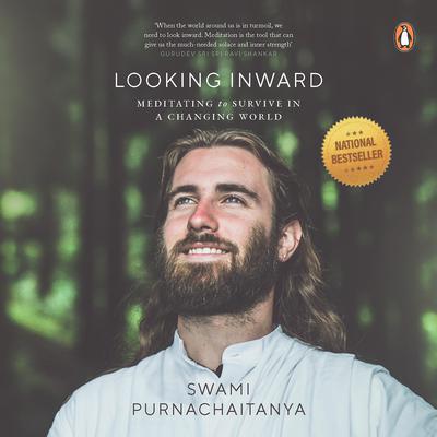 Looking Inward: Meditating to Survive in a Changing World Audiobook, by Swami Purnachaitanya