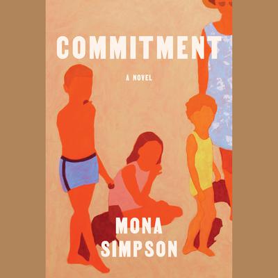 Commitment: A novel Audiobook, by Mona Simpson